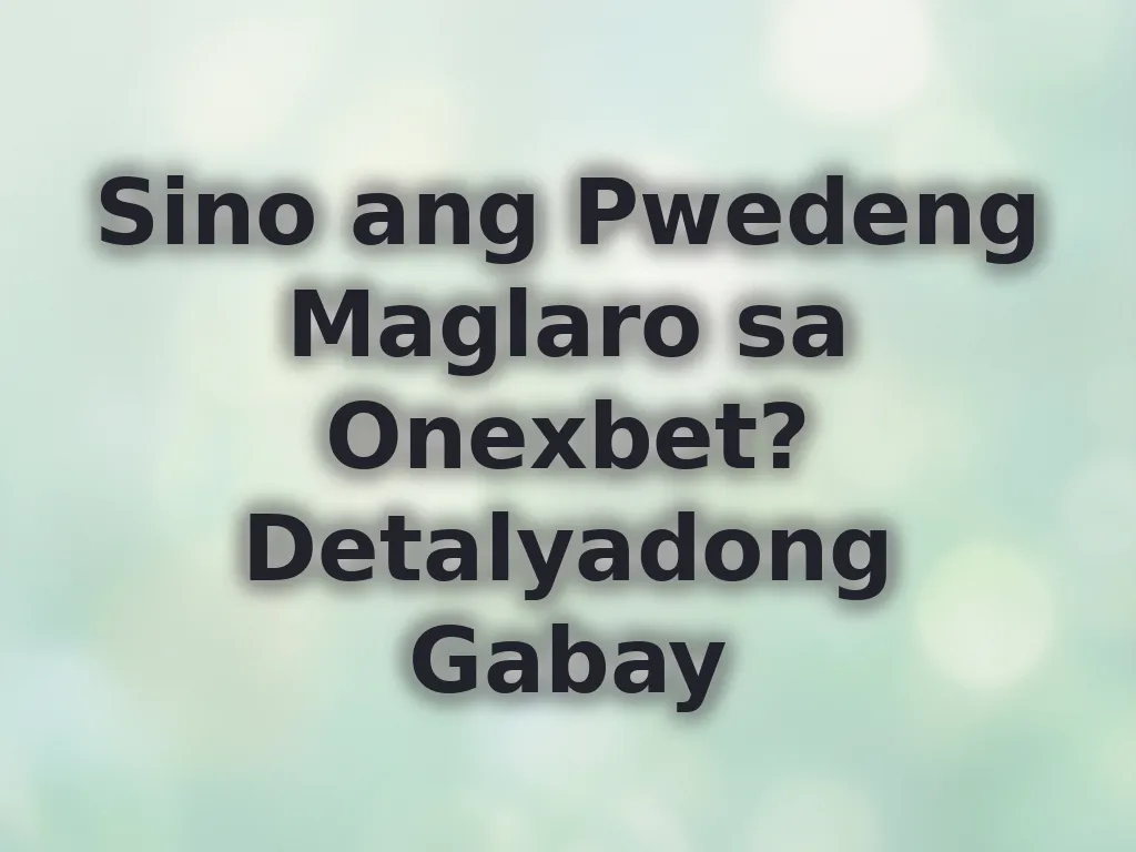 Sino ang Pwedeng Maglaro sa Onexbet? Detalyadong Gabay